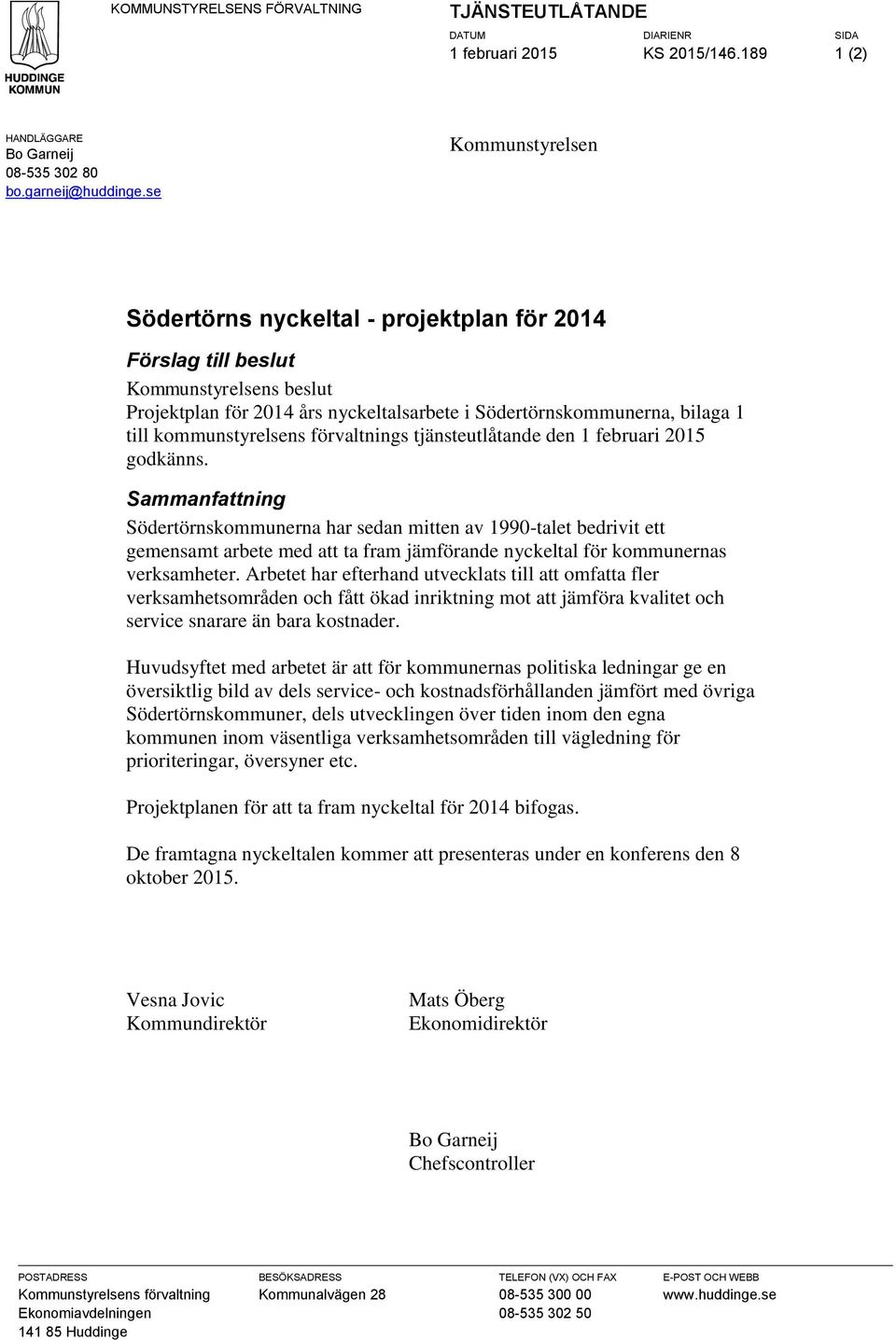 kommunstyrelsens förvaltnings tjänsteutlåtande den 1 februari 2015 godkänns.