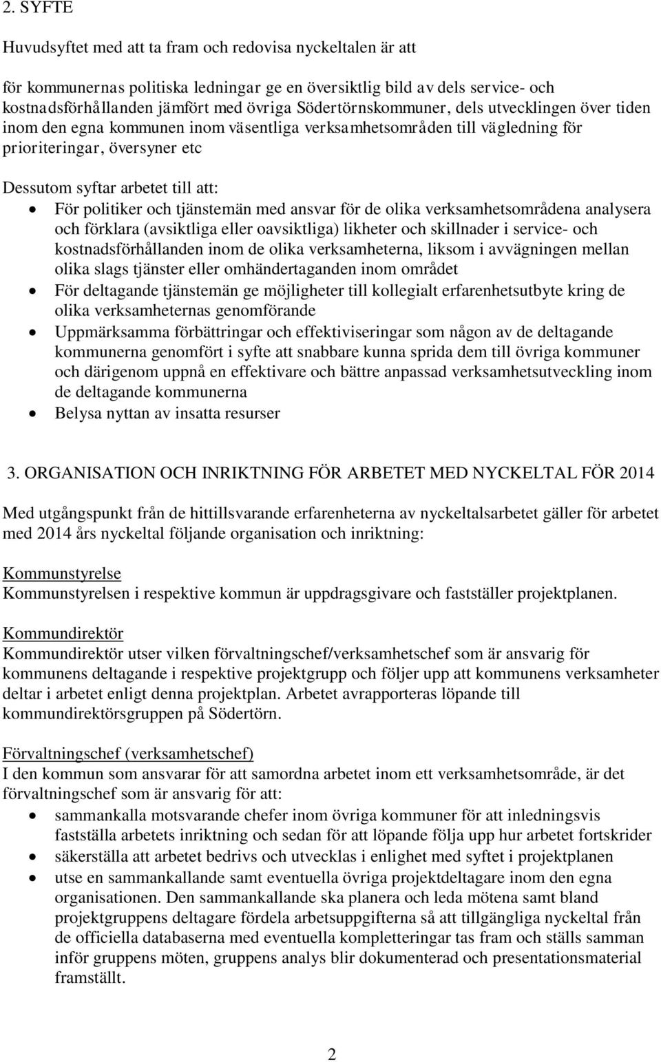 politiker och tjänstemän med ansvar för de olika verksamhetsområdena analysera och förklara (avsiktliga eller oavsiktliga) likheter och skillnader i service- och kostnadsförhållanden inom de olika