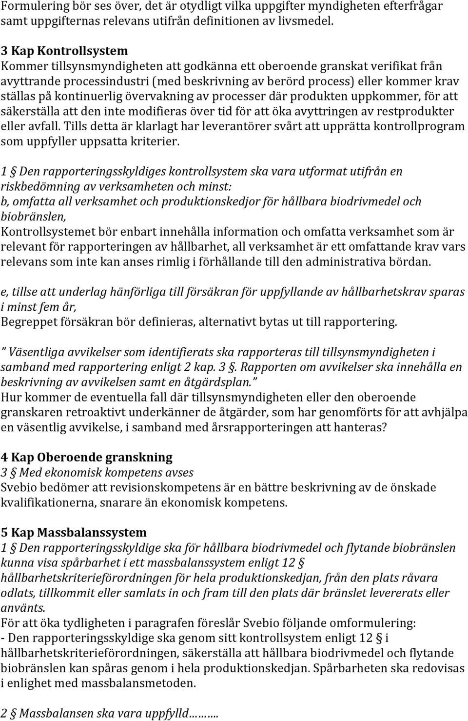 kontinuerlig övervakning av processer där produkten uppkommer, för att säkerställa att den inte modifieras över tid för att öka avyttringen av restprodukter eller avfall.