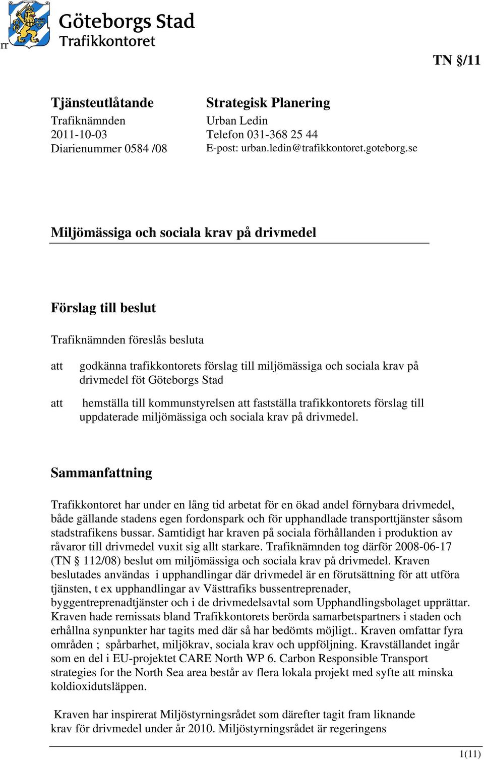 Stad hemställa till kommunstyrelsen att fastställa trafikkontorets förslag till uppdaterade miljömässiga och sociala krav på drivmedel.