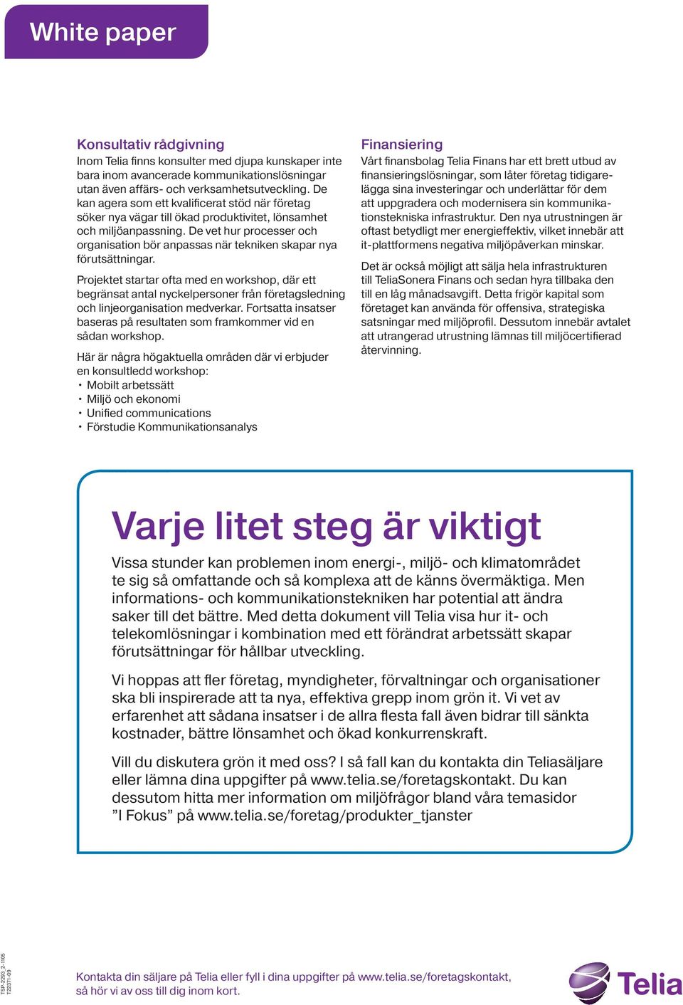 De vet hur processer och organisation bör anpassas när tekniken skapar nya förutsättningar.