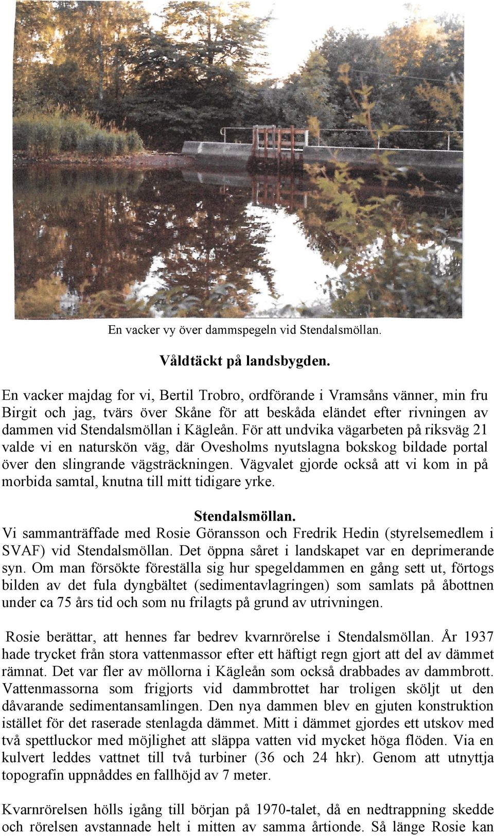 För att undvika vägarbeten på riksväg 21 valde vi en naturskön väg, där Ovesholms nyutslagna bokskog bildade portal över den slingrande vägsträckningen.