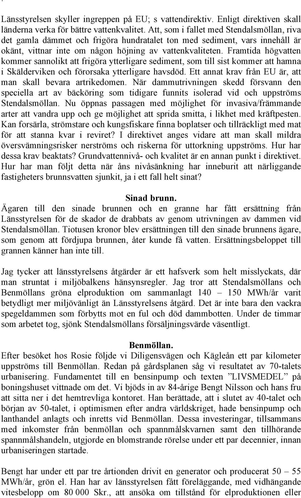 Framtida högvatten kommer sannolikt att frigöra ytterligare sediment, som till sist kommer att hamna i Skälderviken och förorsaka ytterligare havsdöd.