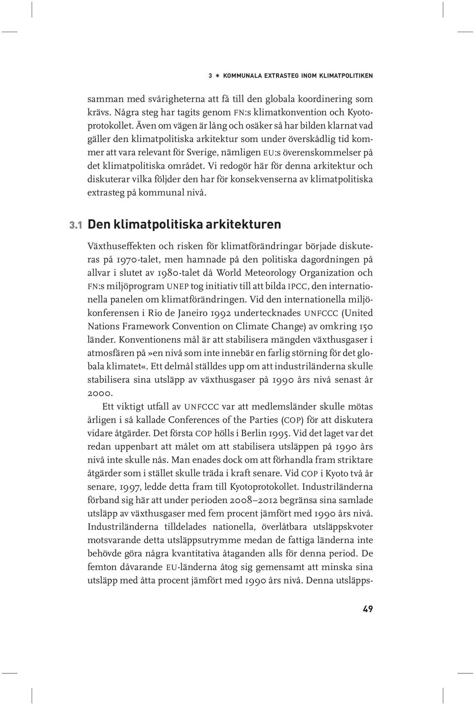 klimatpolitiska området. Vi redogör här för denna arkitektur och diskuterar vilka följder den har för konsekvenserna av klimatpolitiska extrasteg på kommunal nivå. 3.