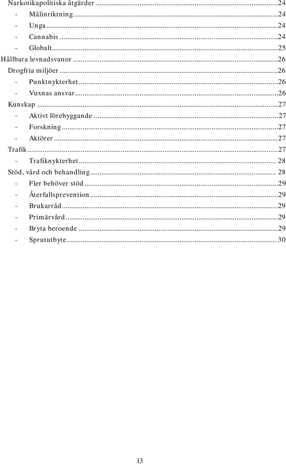 .. 27 - Aktivt förebyggande... 27 - Forskning... 27 - Aktörer... 27 Trafik... 27 - Trafiknykterhet.