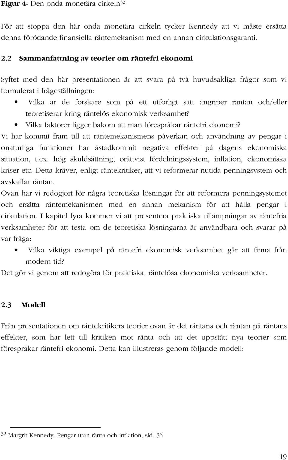 utförligt sätt angriper räntan och/eller teoretiserar kring räntelös ekonomisk verksamhet? Vilka faktorer ligger bakom att man förespråkar räntefri ekonomi?