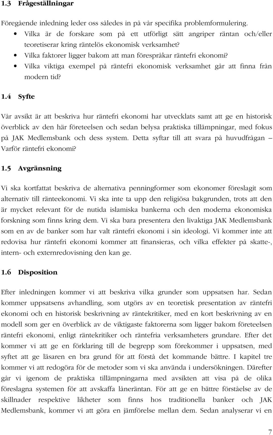 Vilka viktiga exempel på räntefri ekonomisk verksamhet går att finna från modern tid? 1.