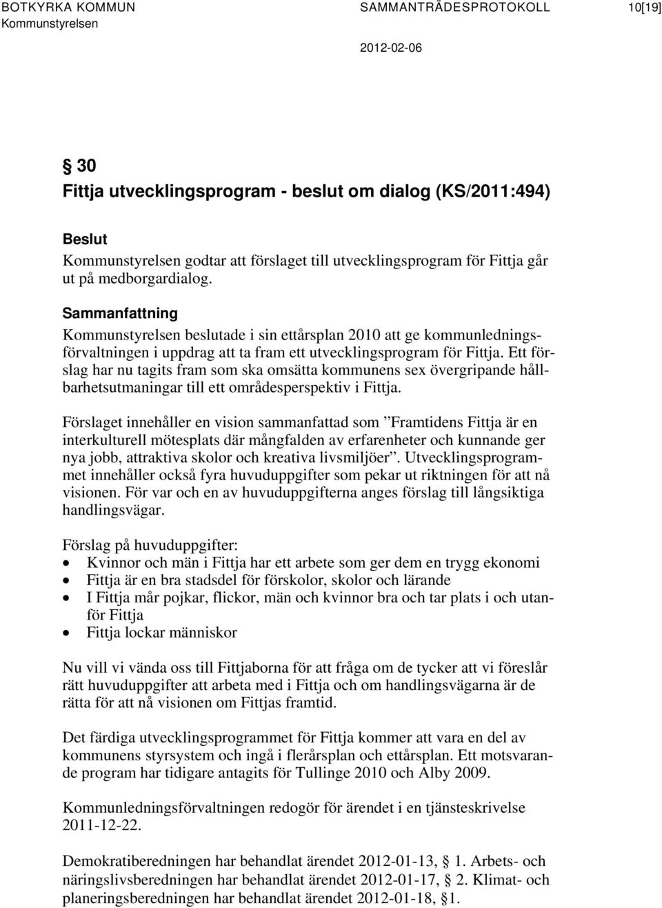 Ett förslag har nu tagits fram som ska omsätta kommunens sex övergripande hållbarhetsutmaningar till ett områdesperspektiv i Fittja.