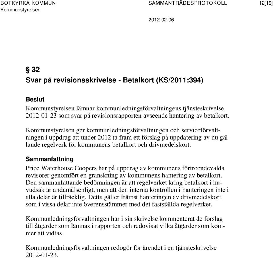 ger kommunledningsförvaltningen och serviceförvaltningen i uppdrag att under 2012 ta fram ett förslag på uppdatering av nu gällande regelverk för kommunens betalkort och drivmedelskort.