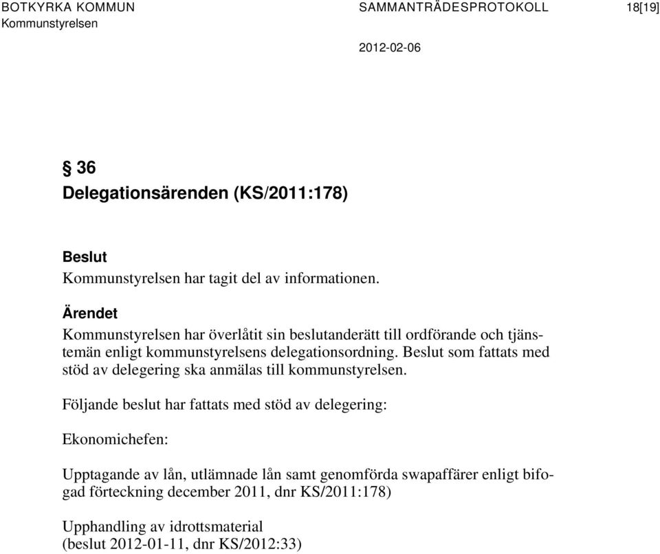 som fattats med stöd av delegering ska anmälas till kommunstyrelsen.