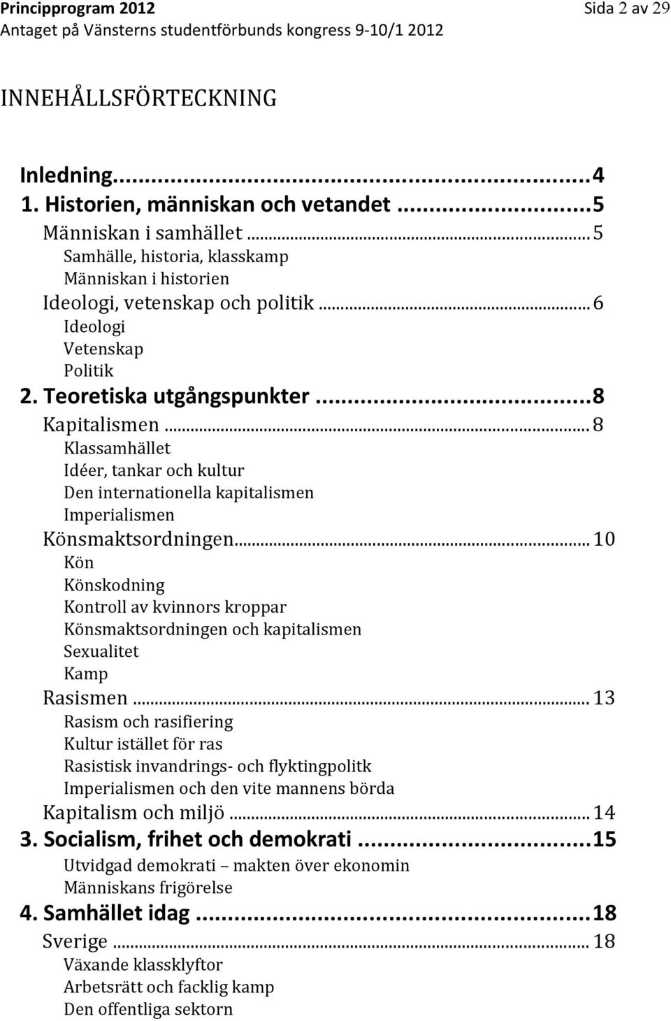 ..8 Klassamhället Idéer, tankar och kultur Den internationella kapitalismen Imperialismen Könsmaktsordningen.