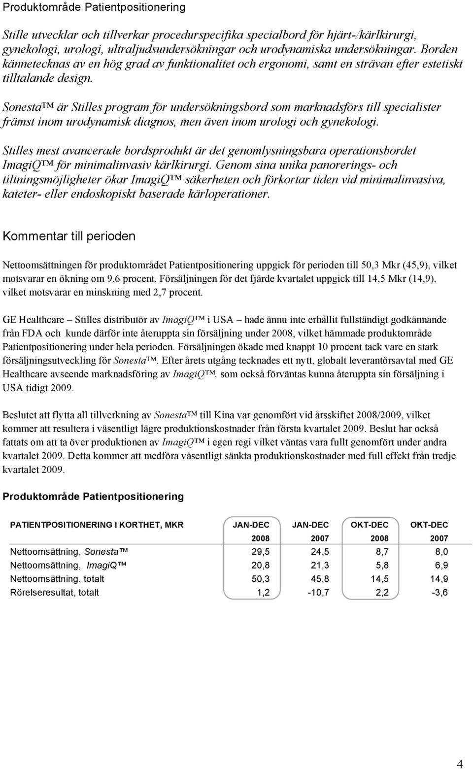 Sonesta är Stilles program för undersökningsbord som marknadsförs till specialister främst inom urodynamisk diagnos, men även inom urologi och gynekologi.