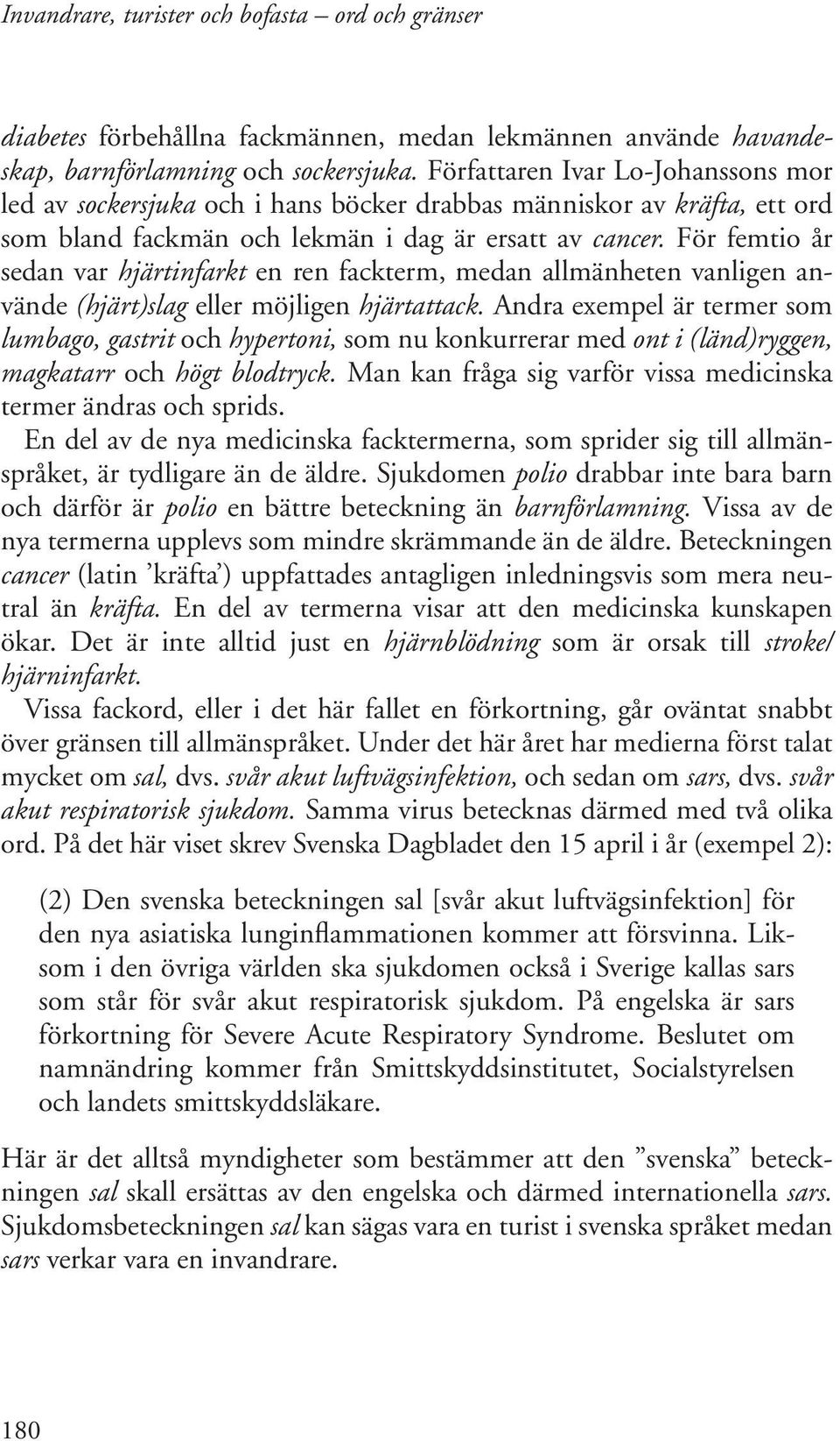 För femtio år sedan var hjärtinfarkt en ren fackterm, medan allmänheten vanligen använde (hjärt)slag eller möjligen hjärtattack.