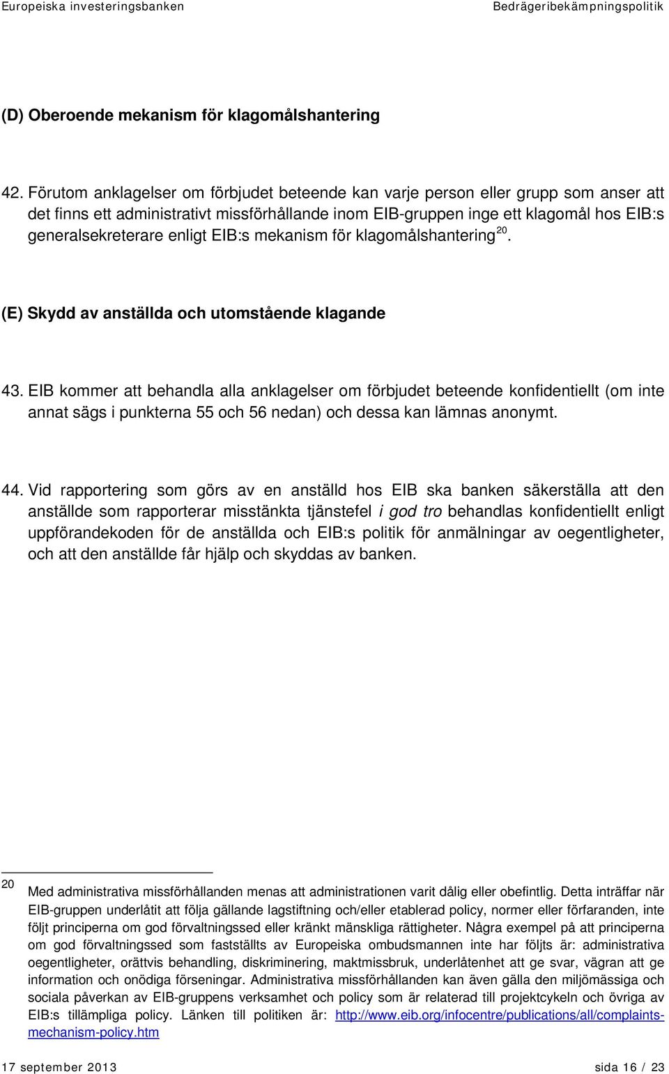 enligt EIB:s mekanism för klagomålshantering 20. (E) Skydd av anställda och utomstående klagande 43.