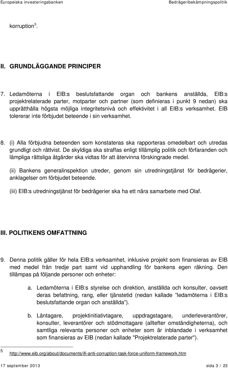 och effektivitet i all EIB:s verksamhet. EIB tolererar inte förbjudet beteende i sin verksamhet. 8.