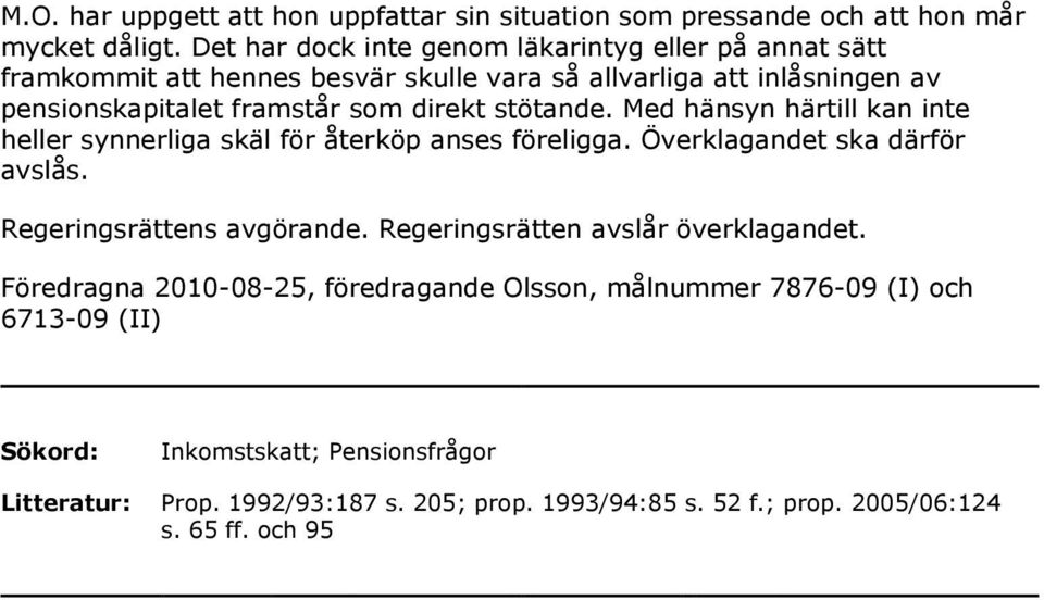 stötande. Med hänsyn härtill kan inte heller synnerliga skäl för återköp anses föreligga. Överklagandet ska därför avslås. Regeringsrättens avgörande.