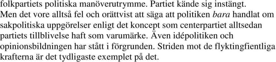 uppgörelser enligt det koncept som centerpartiet alltsedan partiets tillblivelse haft som varumärke.