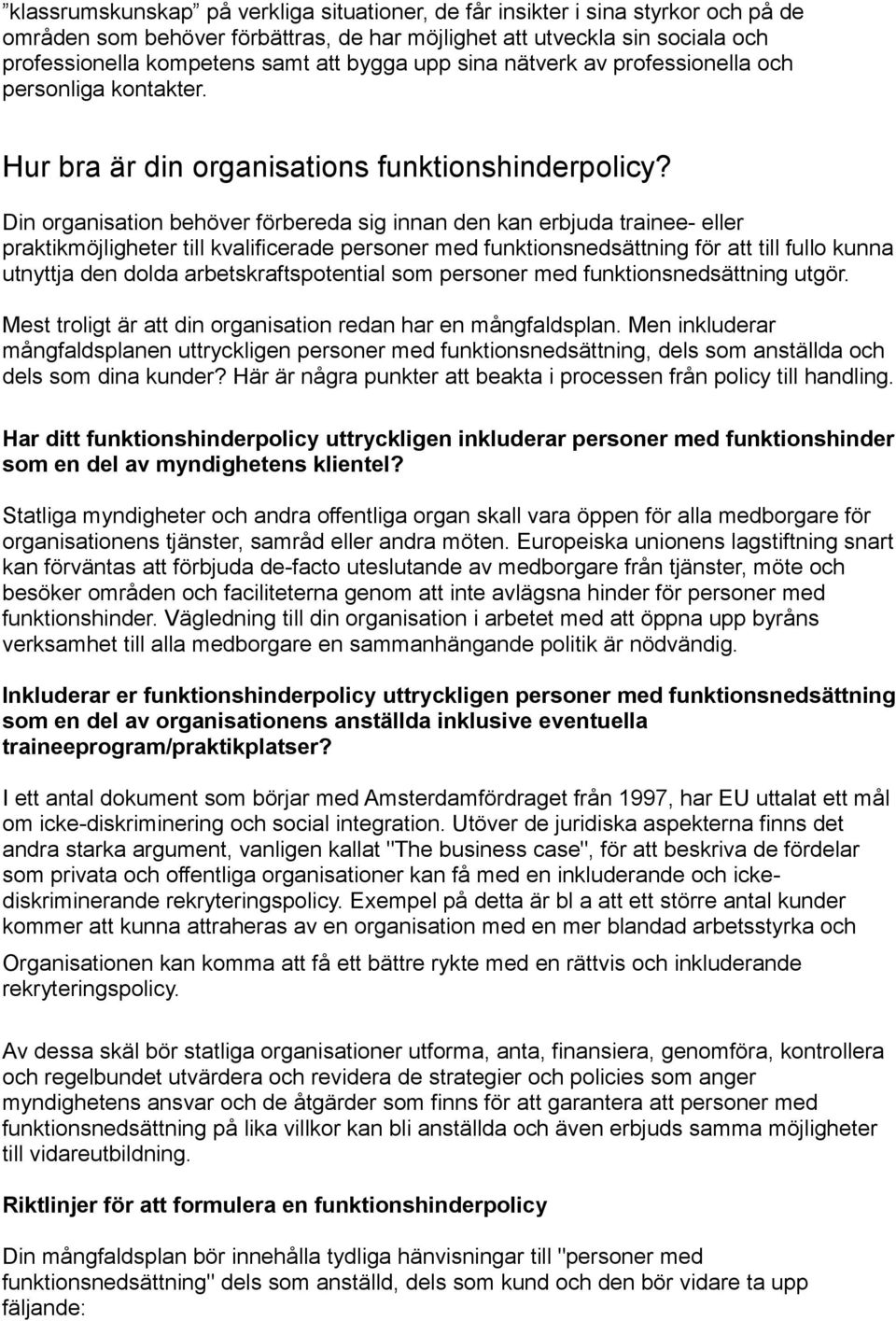 Din organisation behöver förbereda sig innan den kan erbjuda trainee- eller praktikmöjligheter till kvalificerade personer med funktionsnedsättning för att till fullo kunna utnyttja den dolda