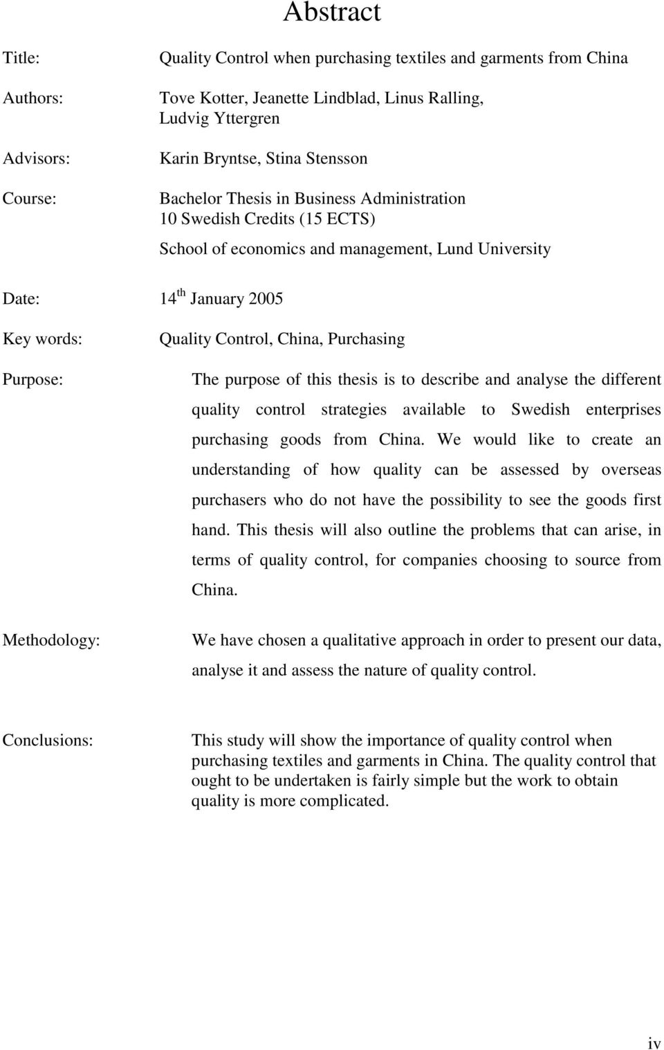 Control, China, Purchasing The purpose of this thesis is to describe and analyse the different quality control strategies available to Swedish enterprises purchasing goods from China.
