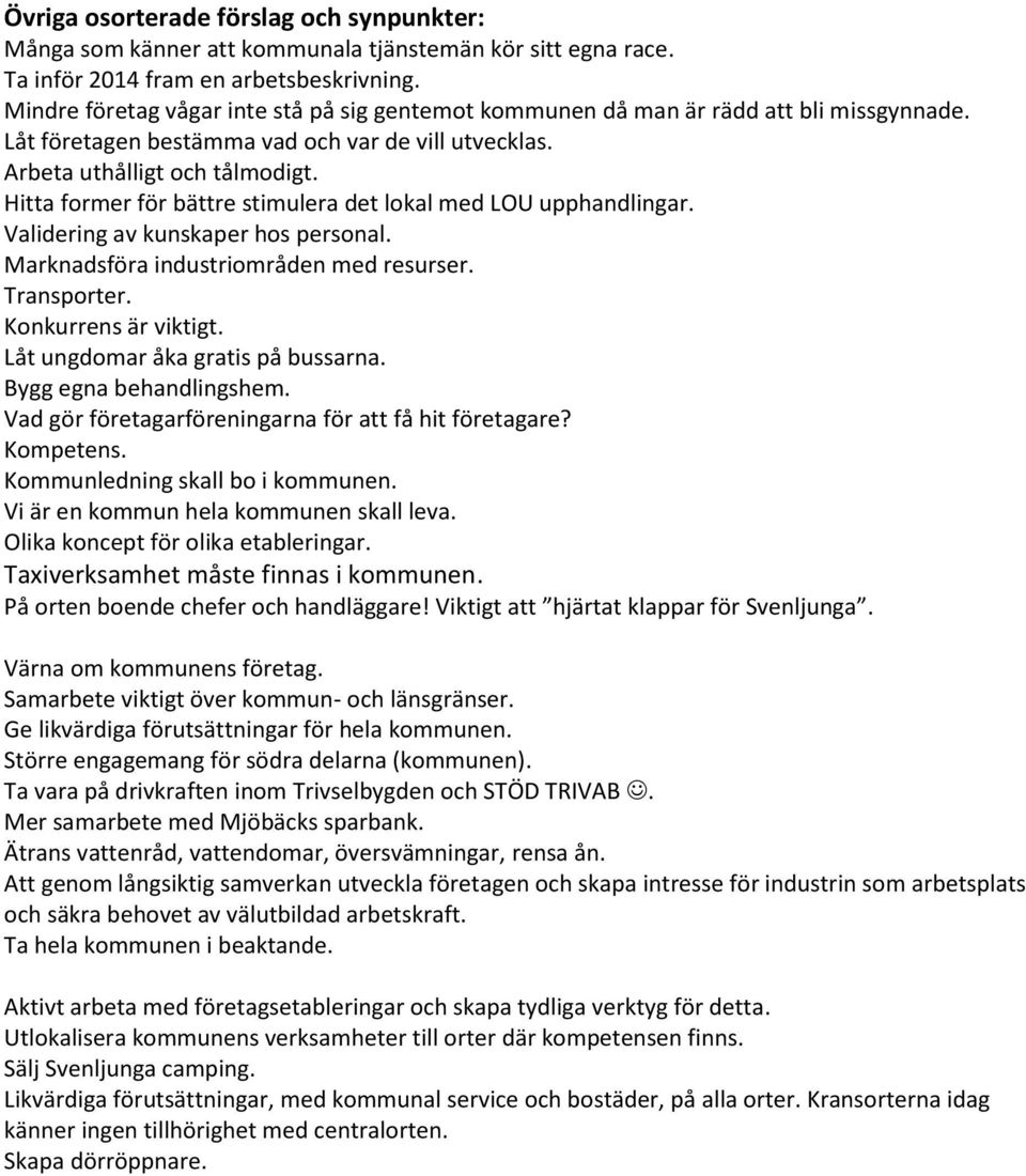 Hitta former för bättre stimulera det lokal med LOU upphandlingar. Validering av kunskaper hos personal. Marknadsföra industriområden med resurser. Transporter. Konkurrens är viktigt.