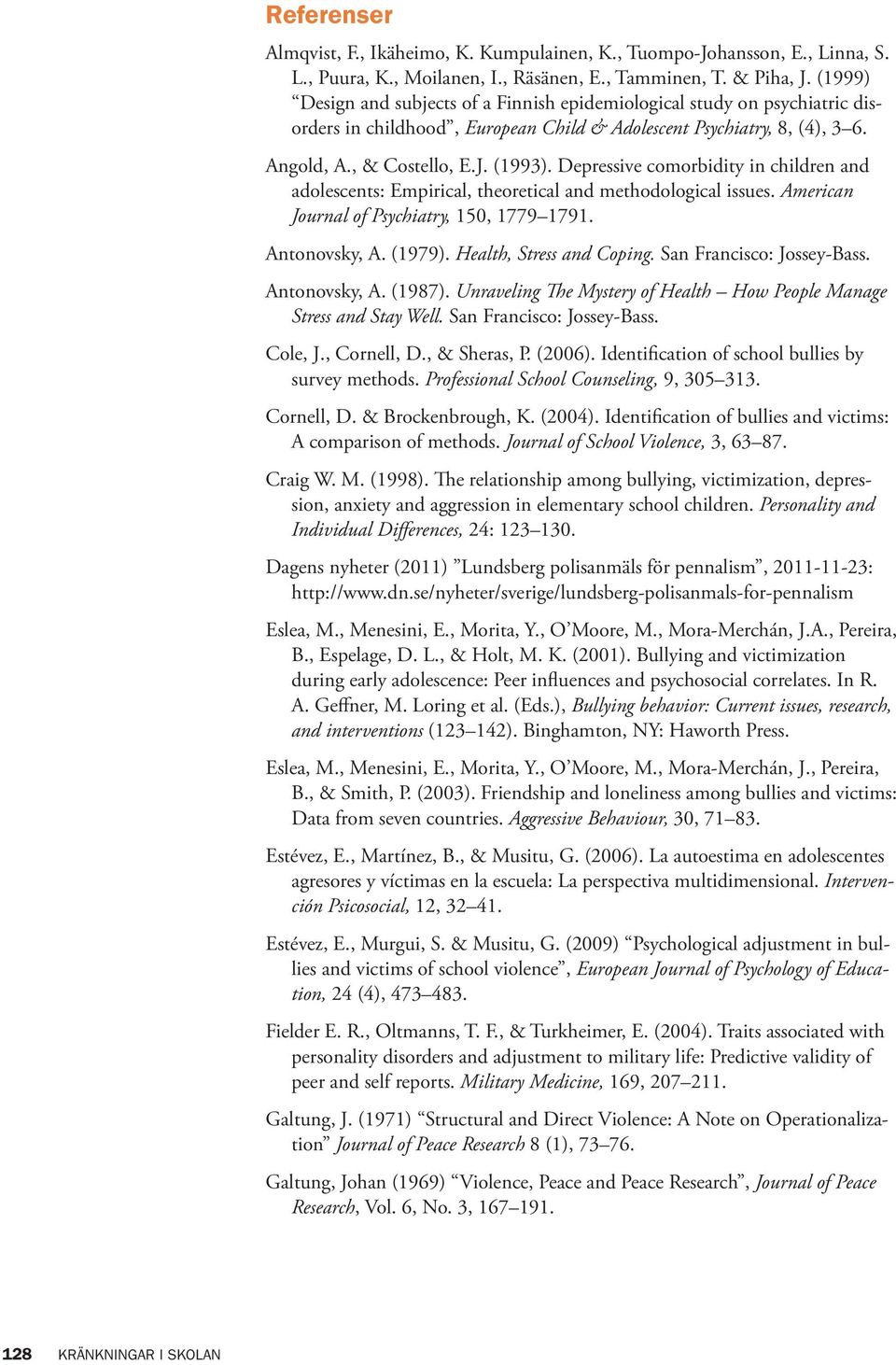 Depressive comorbidity in children and adolescents: Empirical, theoretical and methodological issues. American Journal of Psychiatry, 150, 1779 1791. Antonovsky, A. (1979). Health, Stress and Coping.