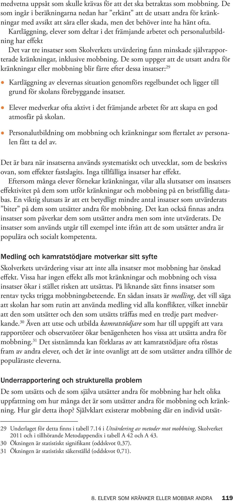 Kartläggning, elever som deltar i det främjande arbetet och personalutbildning har effekt Det var tre insatser som Skolverkets utvärdering fann minskade självrapporterade kränkningar, inklusive