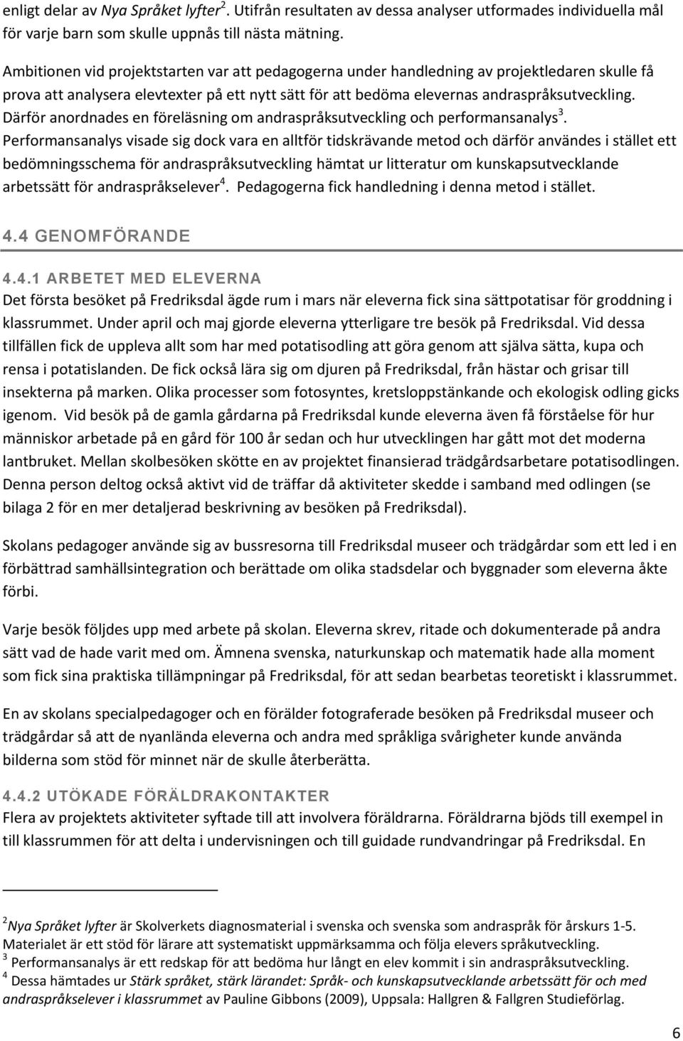 Därför anordnades en föreläsning om andraspråksutveckling och performansanalys 3.