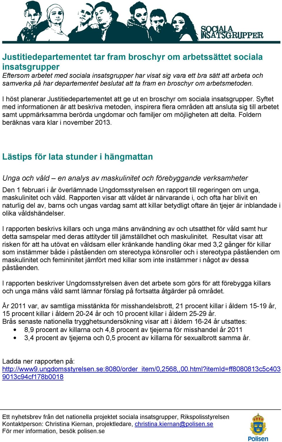 Syftet med informationen är att beskriva metoden, inspirera flera områden att ansluta sig till arbetet samt uppmärksamma berörda ungdomar och familjer om möjligheten att delta.