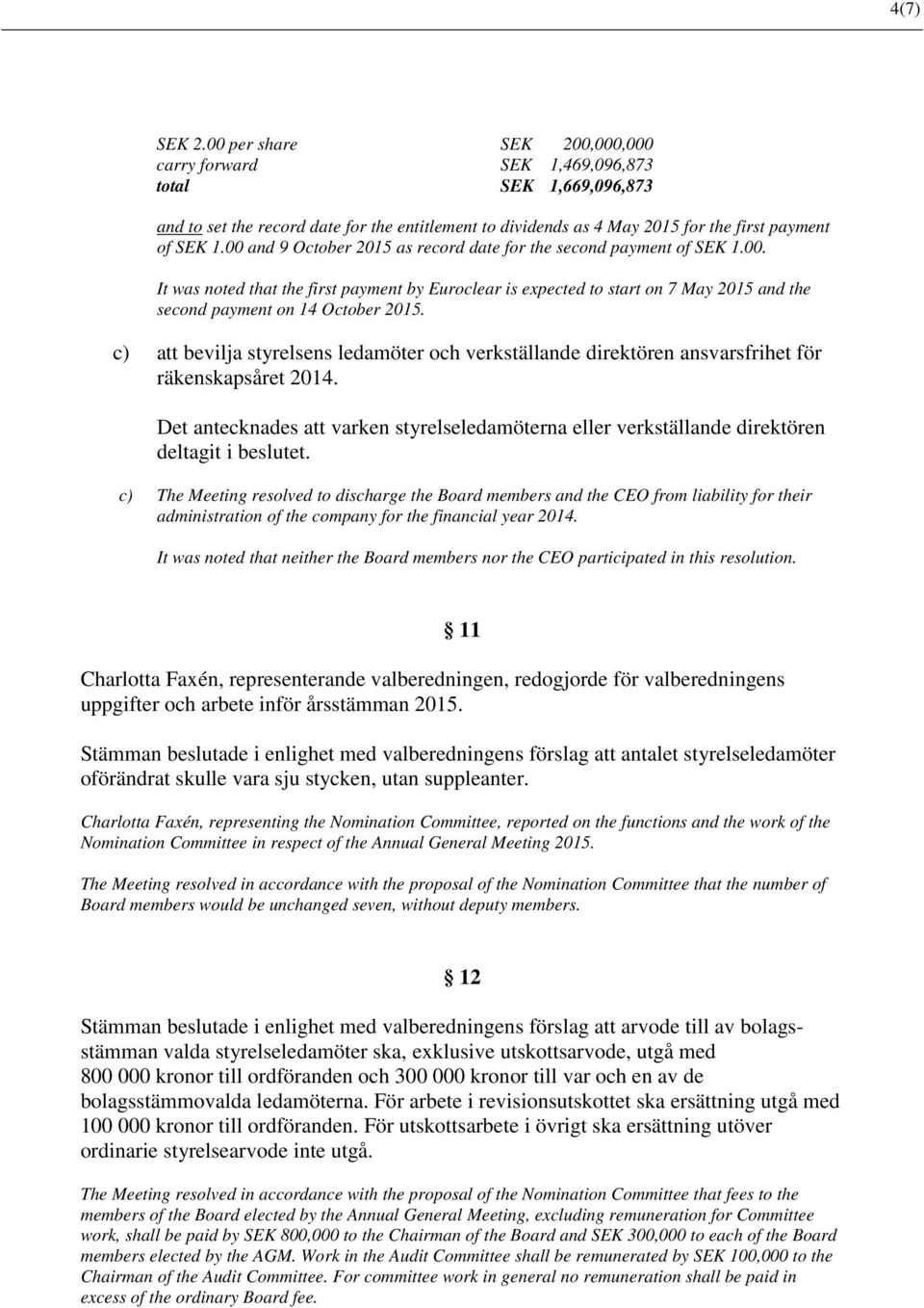 00 and 9 October 2015 as record date for the second payment of SEK 1.00. It was noted that the first payment by Euroclear is expected to start on 7 May 2015 and the second payment on 14 October 2015.