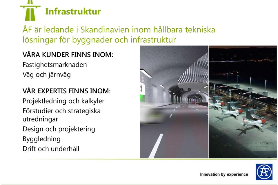 Design och projektering Byggledning Infrastruktur ÅF är ledande i Skandinavien