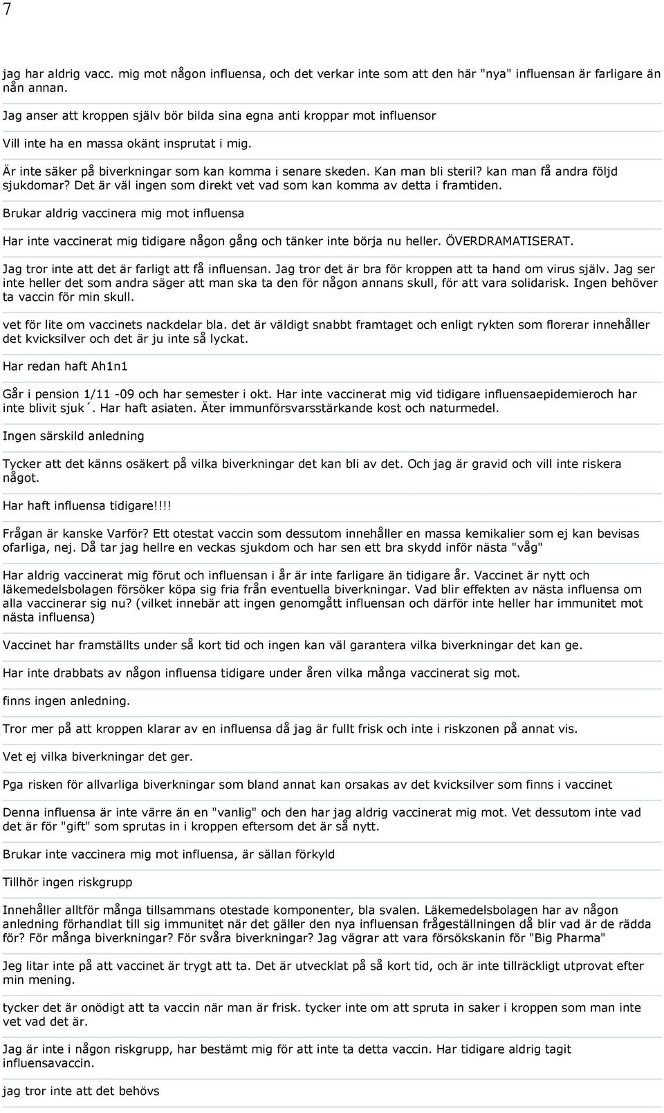 Kan man bli steril? kan man få andra följd sjukdomar? Det är väl ingen som direkt vet vad som kan komma av detta i framtiden.