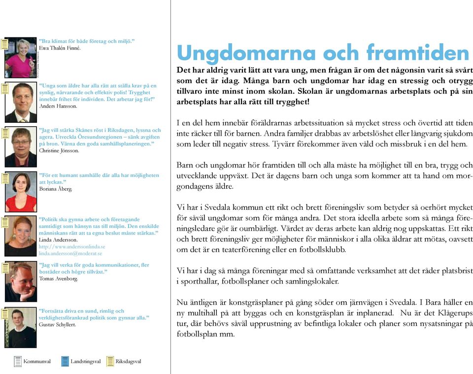 Värna den goda samhällsplaneringen. Christine Jönsson. För ett humant samhälle där alla har möjligheten att lyckas. Boriana Åberg.