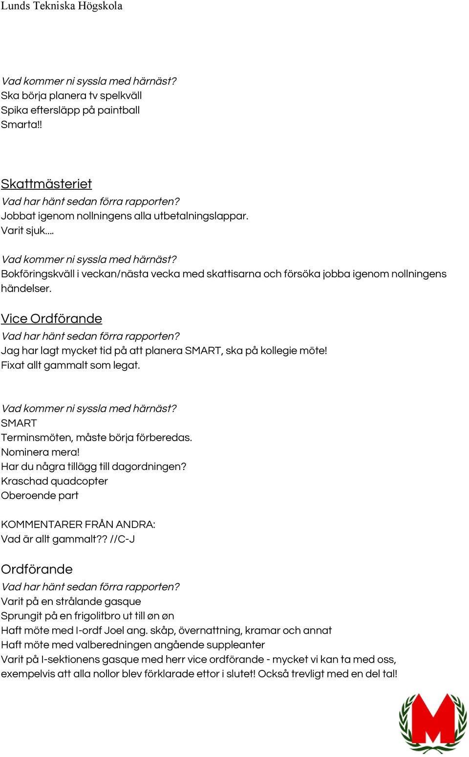 Fixat allt gammalt som legat. SMART Terminsmöten, måste börja förberedas. Nominera mera! Har du några tillägg till dagordningen?