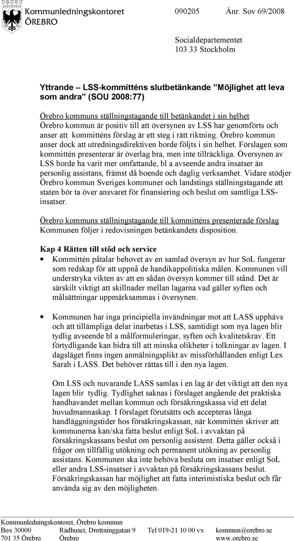 Örebro kommun är positiv till att översynen av LSS har genomförts och anser att kommitténs förslag är ett steg i rätt riktning.
