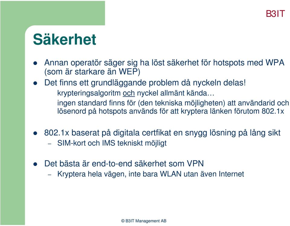 krypteringsalgoritm och nyckel allmänt kända ingen standard finns för (den tekniska möjligheten) att användarid och lösenord på