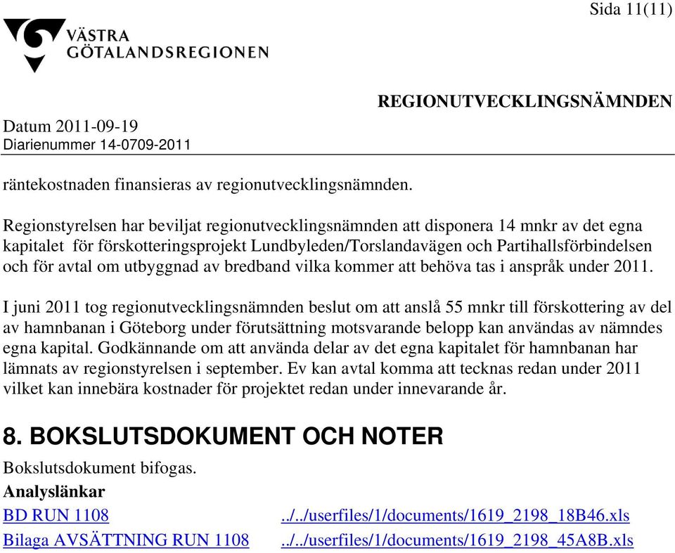 utbyggnad av bredband vilka kommer att behöva tas i anspråk under 2011.