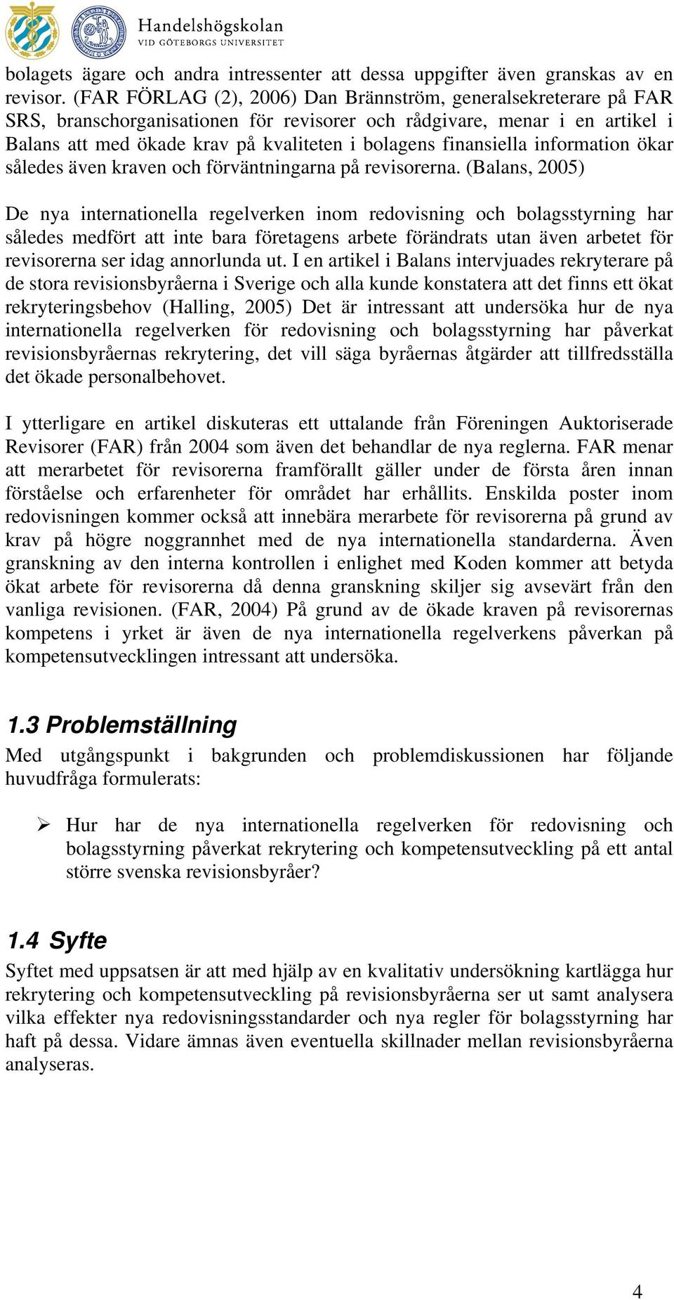 finansiella information ökar således även kraven och förväntningarna på revisorerna.