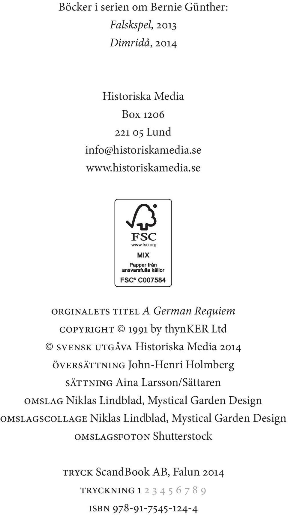 se orginalets titel A German Requiem copyright 1991 by thynker Ltd svensk utgåva Historiska Media 2014 översättning John-Henri