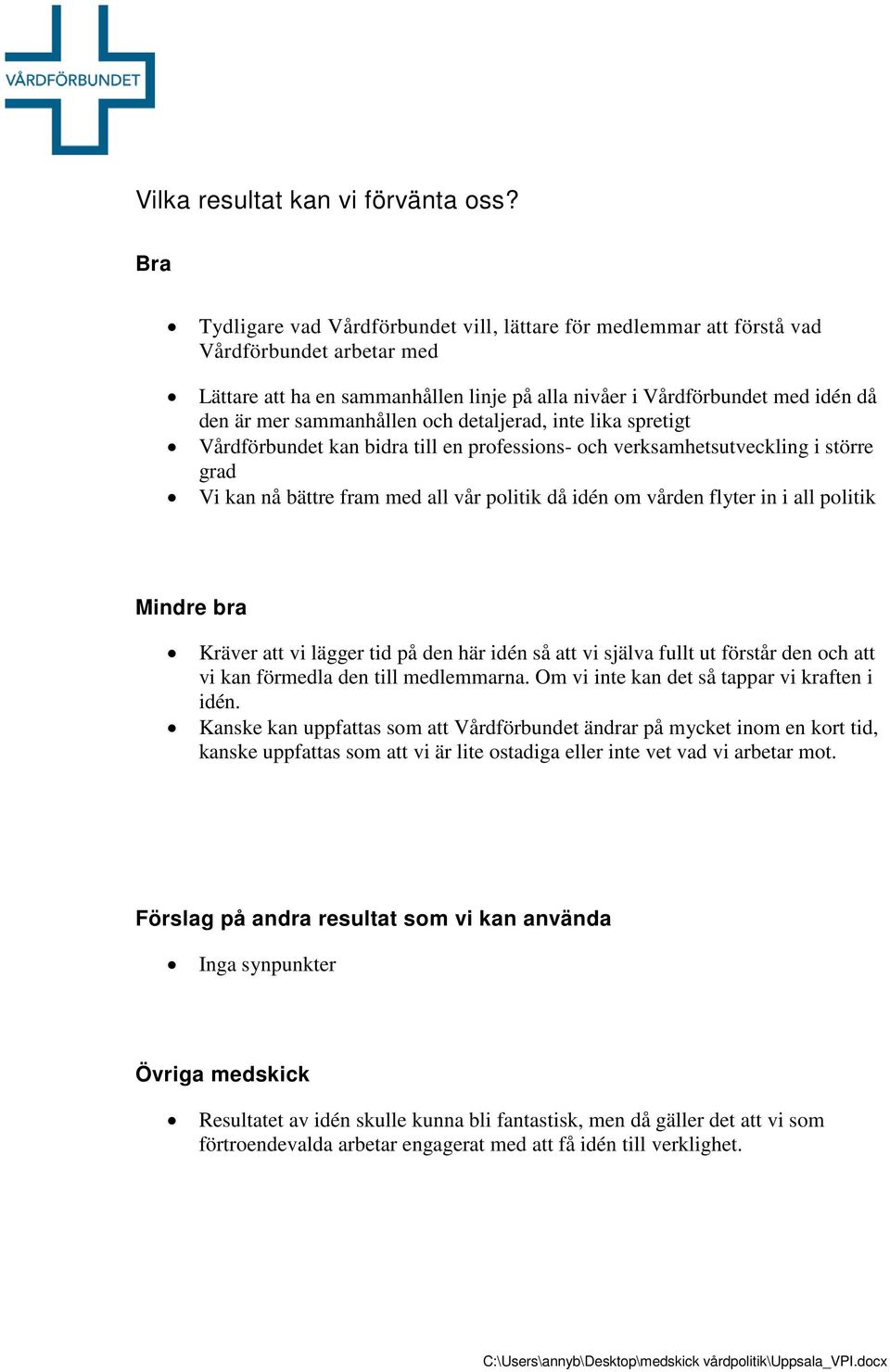 sammanhållen och detaljerad, inte lika spretigt Vårdförbundet kan bidra till en professions- och verksamhetsutveckling i större grad Vi kan nå bättre fram med all vår politik då idén om vården flyter