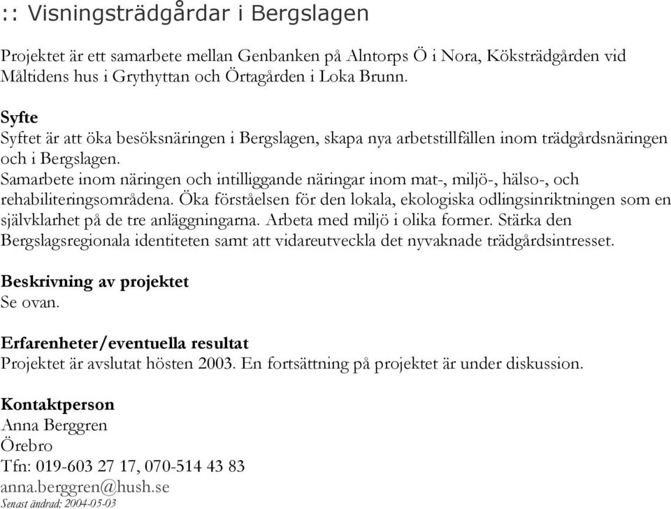 Samarbete inom näringen och intilliggande näringar inom mat-, miljö-, hälso-, och rehabiliteringsområdena.