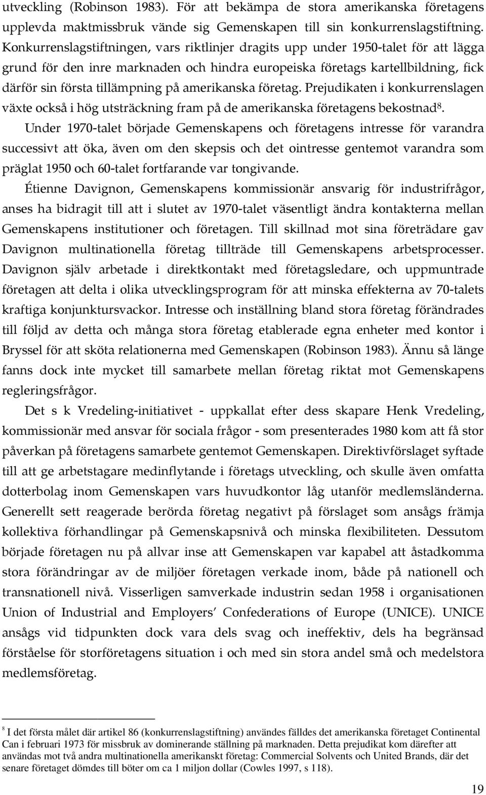 amerikanska företag. Prejudikaten i konkurrenslagen växte också i hög utsträckning fram på de amerikanska företagens bekostnad 8.