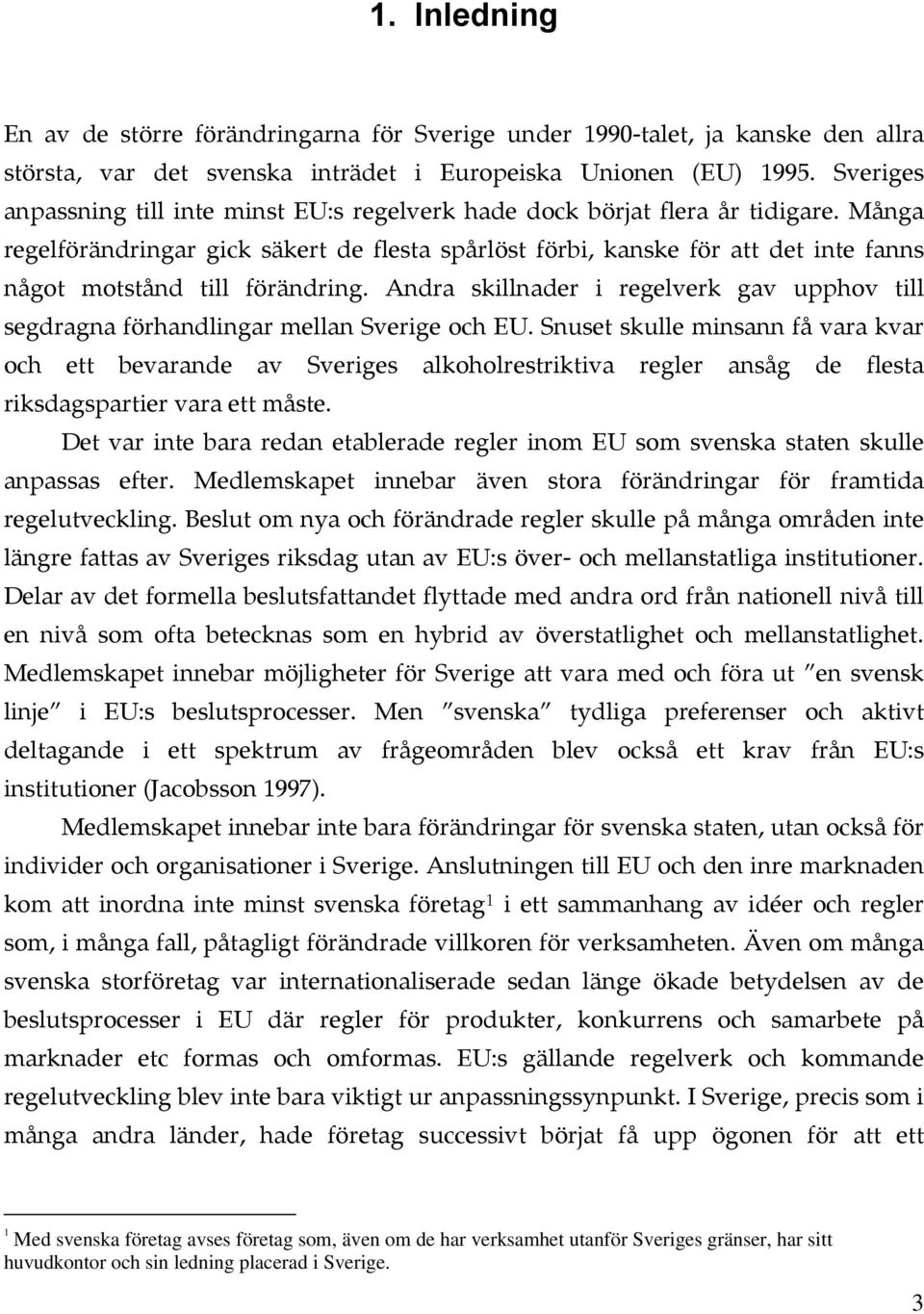 Många regelförändringar gick säkert de flesta spårlöst förbi, kanske för att det inte fanns något motstånd till förändring.