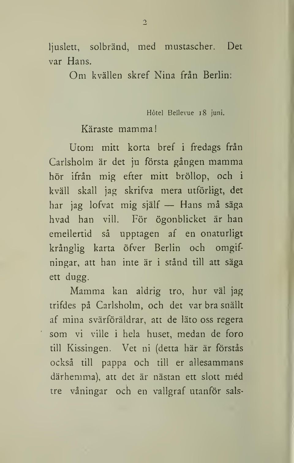 hvad han vill. För ögonblicket är han emellertid så upptagen af en onaturligt krånglig karta öfver Berlin och omgifningar, att han inte är i stånd till att säga ett dugg.