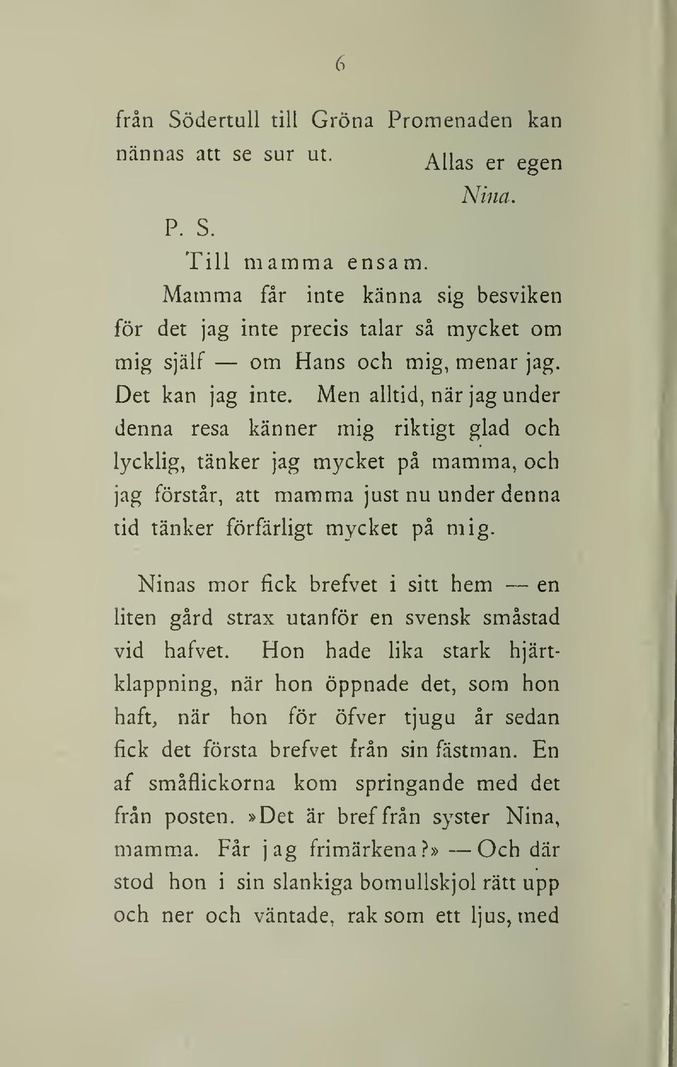 Men alltid, när jag under denna resa känner mig riktigt glad och lycklig, tänker jag mycket på mamma, och jag förstår, att mamma just nu under denna tid tänker förfärligt mycket på mig.