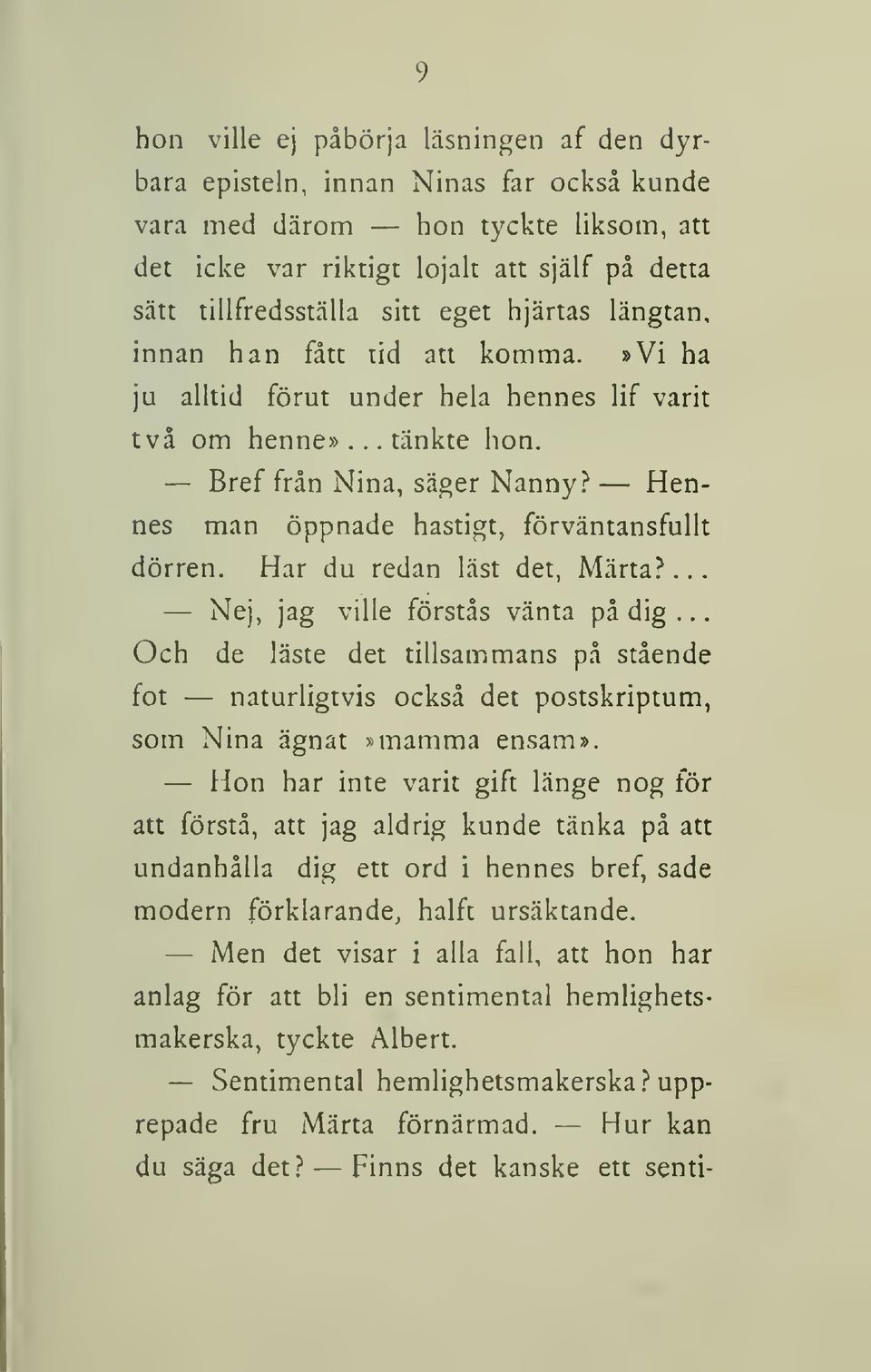 Hennes man öppnade hastigt, förväntansfullt dörren. Har du redan läst det, Märta?... Nej, jag ville förstås vänta på dig.