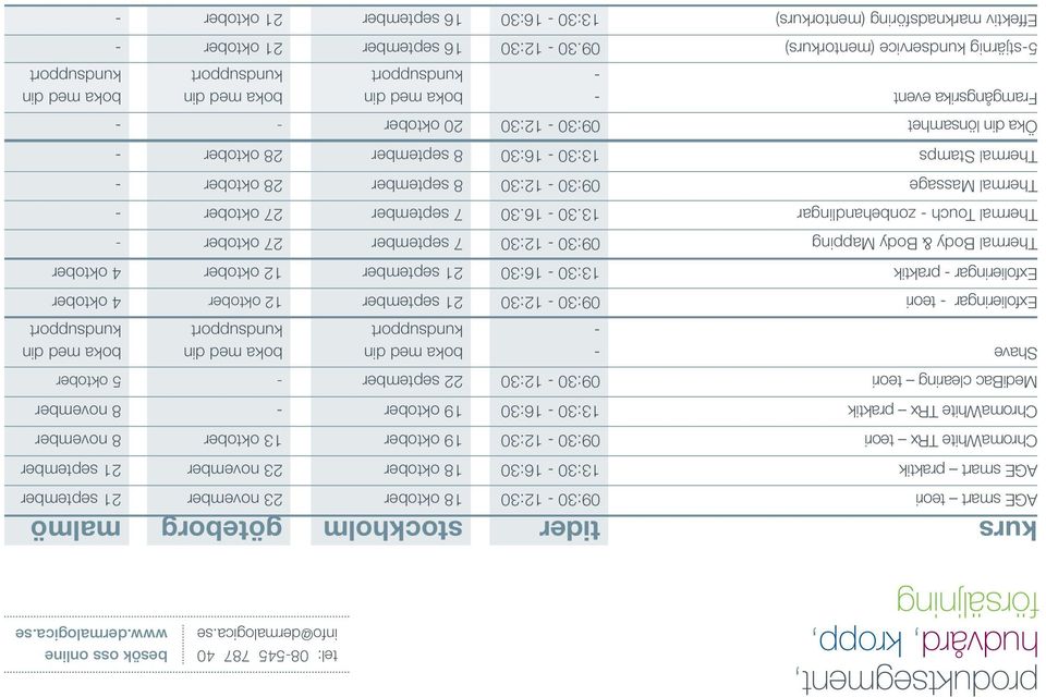 se kurs tider stockholm göteborg malmö AGE smart teori 09:30 12:30 18 oktober 23 november 21 september AGE smart praktik 13:30 16:30 18 oktober 23 november 21 september ChromaWhite TRx teori 09:30