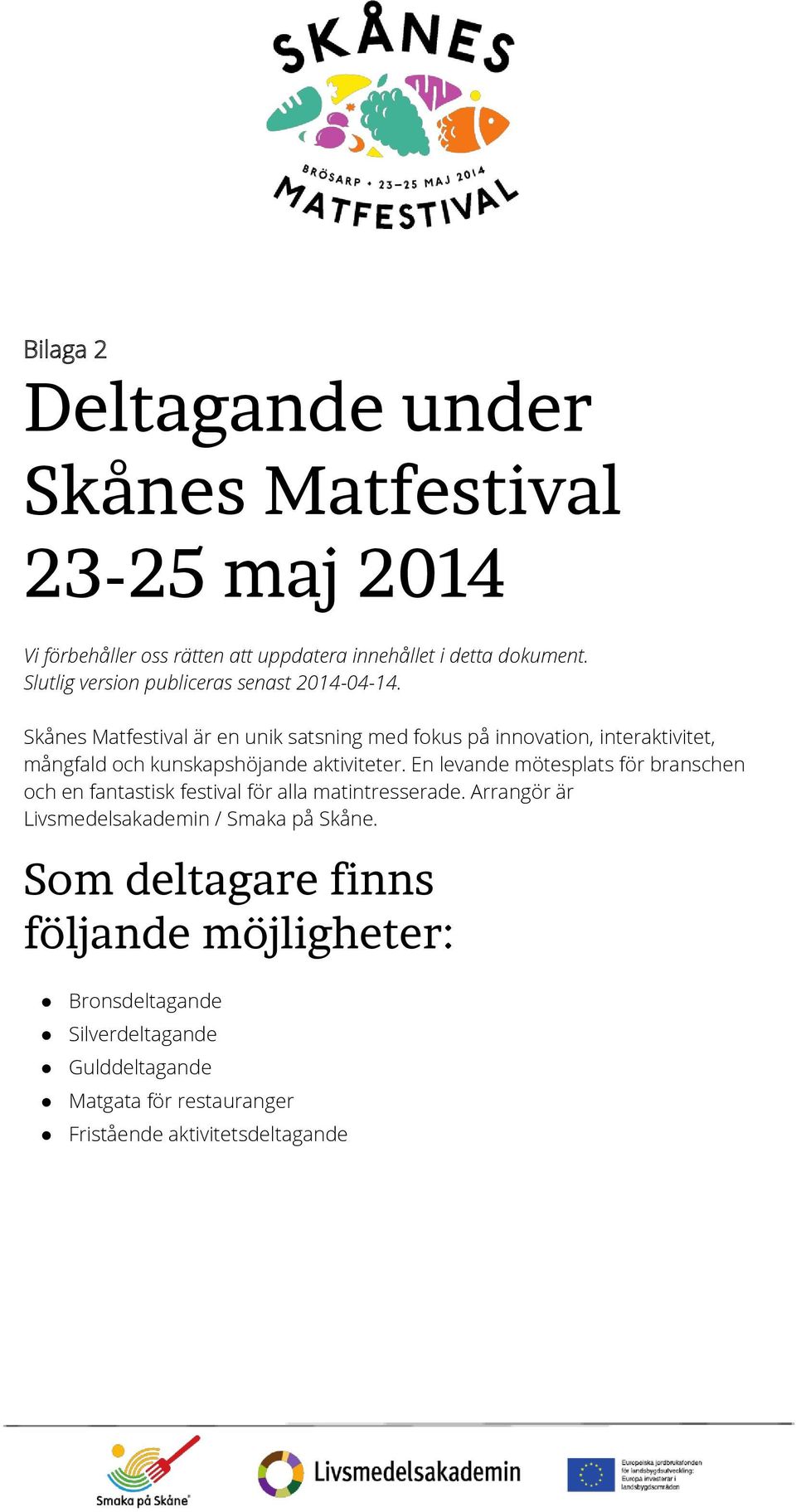 Skånes Matfestival är en unik satsning med fokus på innovation, interaktivitet, mångfald och kunskapshöjande aktiviteter.