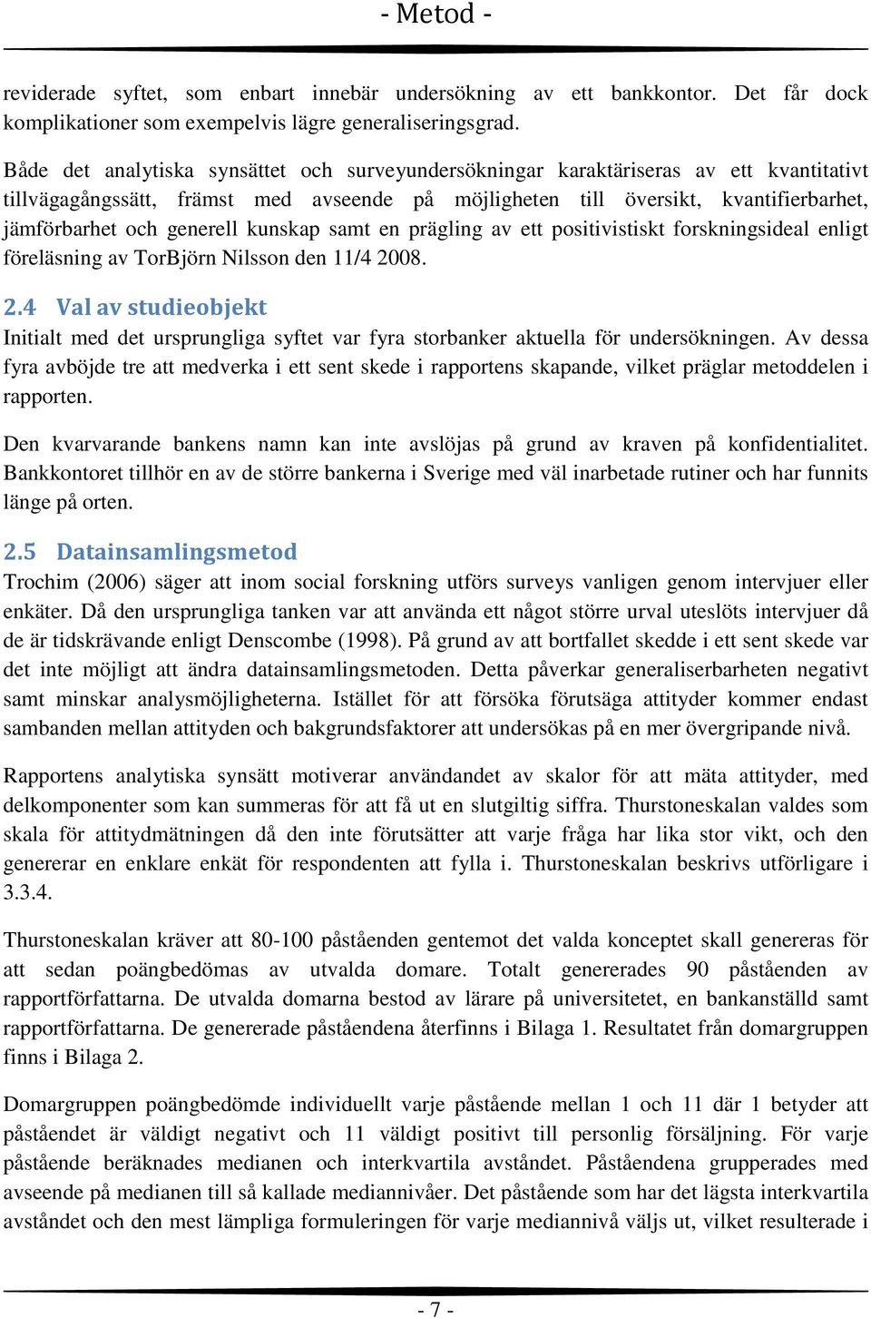 generell kunskap samt en prägling av ett positivistiskt forskningsideal enligt föreläsning av TorBjörn Nilsson den 11/4 20