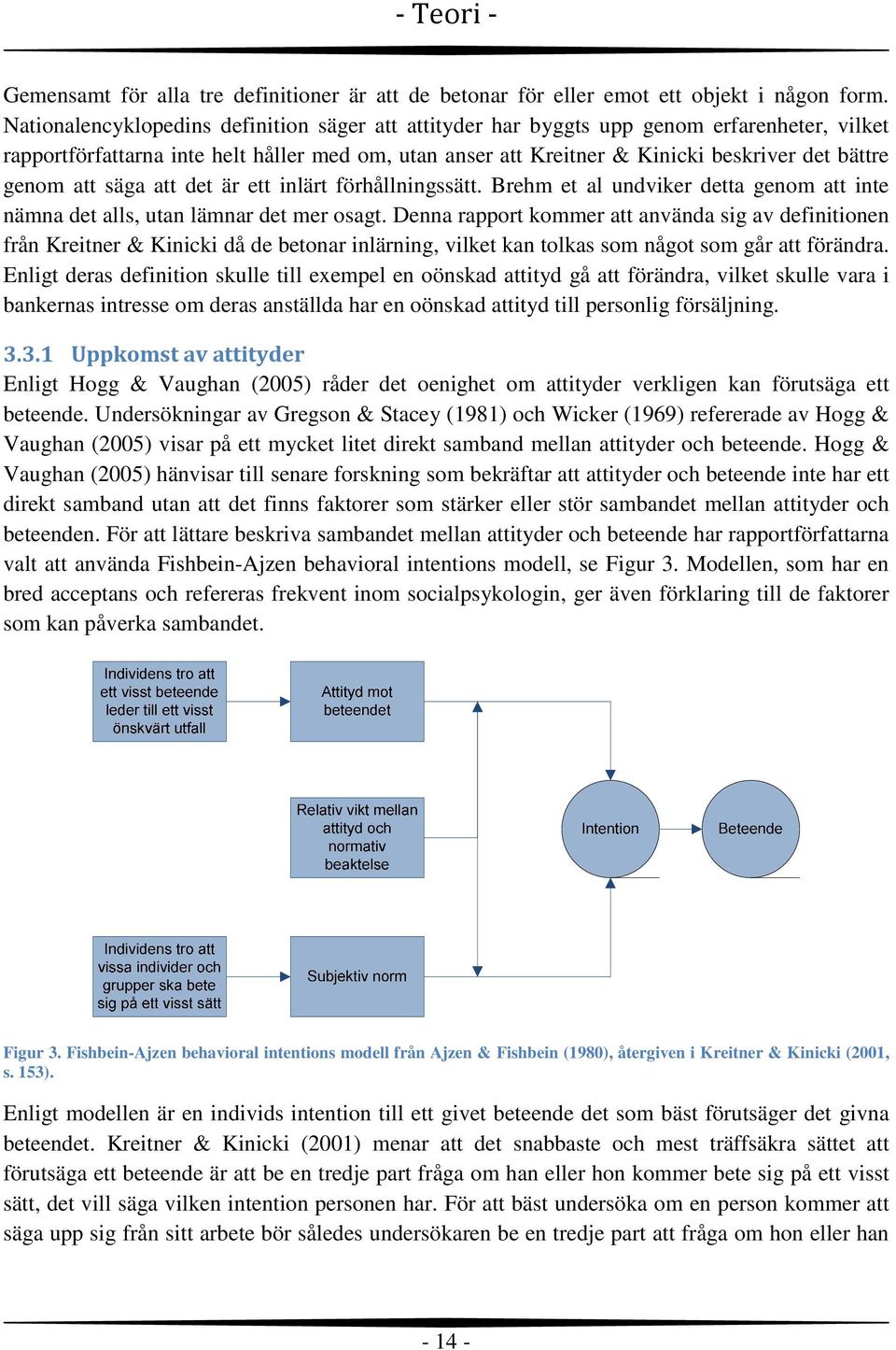 att säga att det är ett inlärt förhållningssätt. Brehm et al undviker detta genom att inte nämna det alls, utan lämnar det mer osagt.