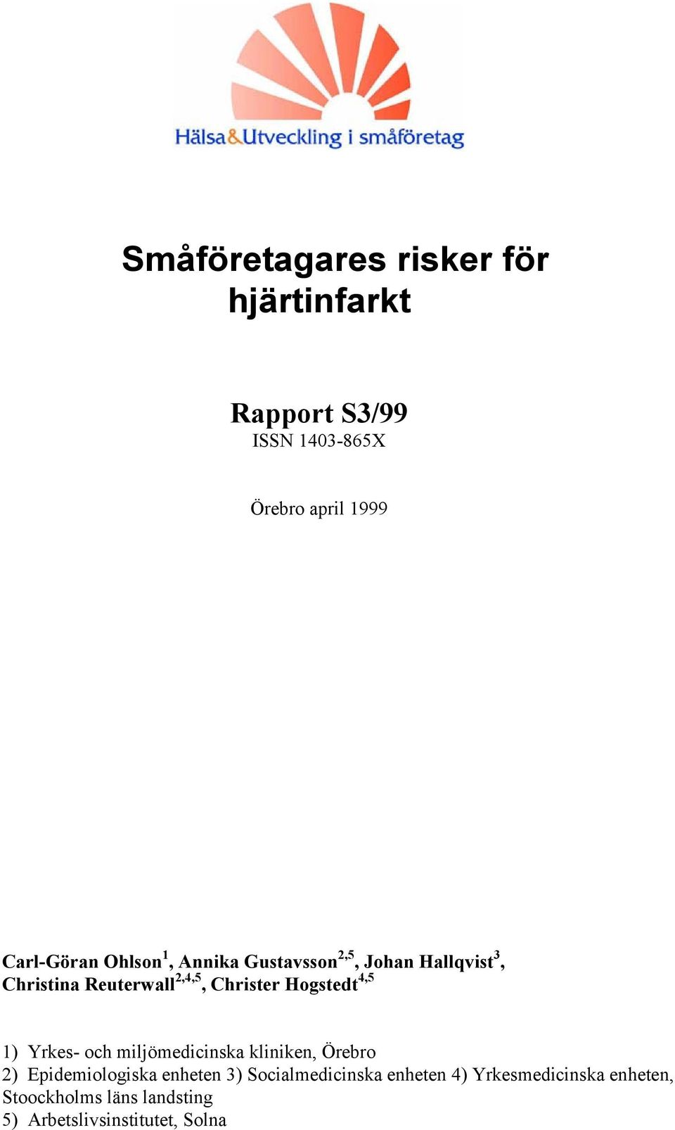 Hogstedt 4,5 1) Yrkes- och miljömedicinska kliniken, Örebro 2) Epidemiologiska enheten 3)